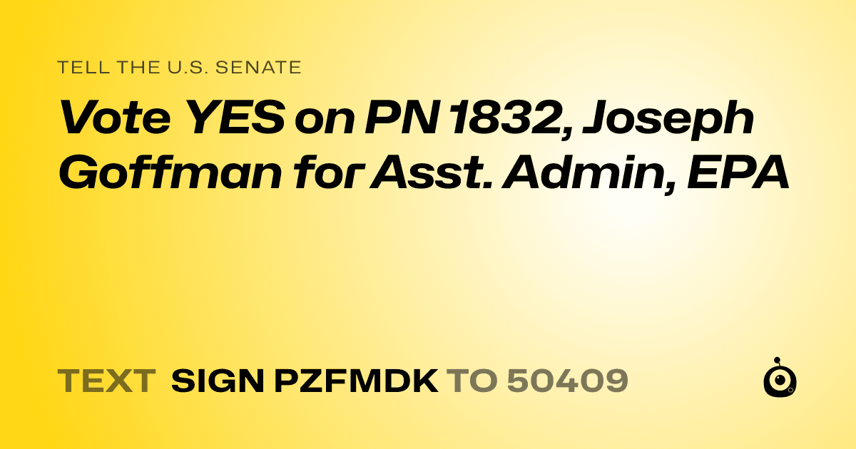 A shareable card that reads "tell the U.S. Senate: Vote YES on PN 1832, Joseph Goffman for Asst. Admin, EPA" followed by "text sign PZFMDK to 50409"