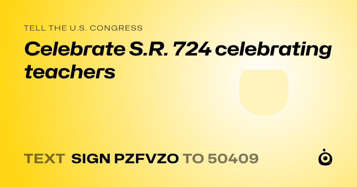 A shareable card that reads "tell the U.S. Congress: Celebrate S.R. 724 celebrating teachers" followed by "text sign PZFVZO to 50409"