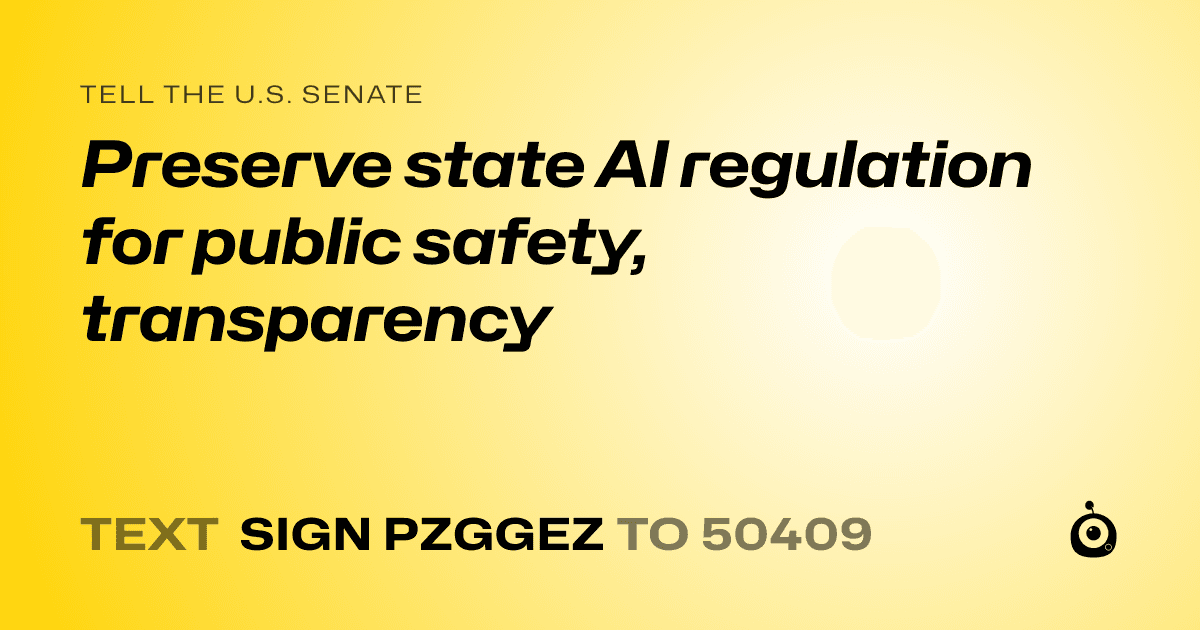 A shareable card that reads "tell the U.S. Senate: Preserve state AI regulation for public safety, transparency" followed by "text sign PZGGEZ to 50409"