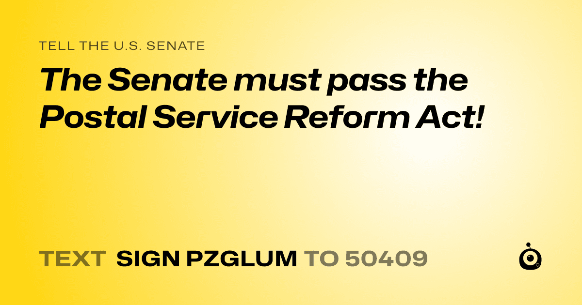 A shareable card that reads "tell the U.S. Senate: The Senate must pass the Postal Service Reform Act!" followed by "text sign PZGLUM to 50409"
