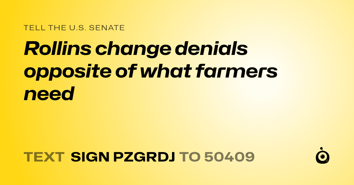 A shareable card that reads "tell the U.S. Senate: Rollins change denials opposite of what farmers need" followed by "text sign PZGRDJ to 50409"