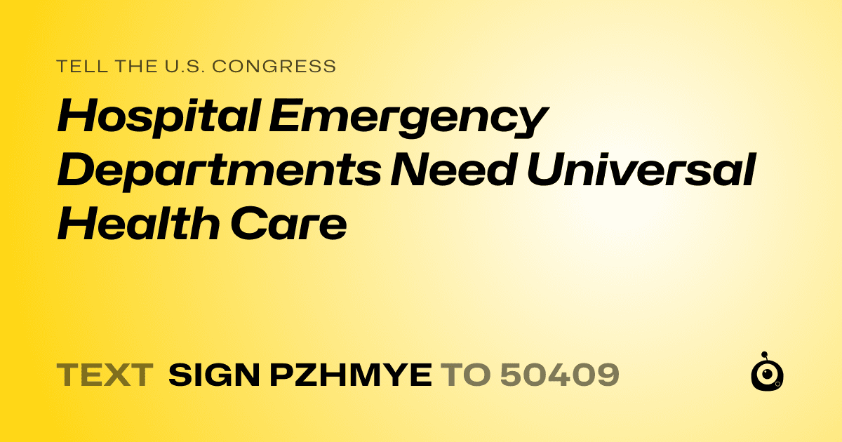 A shareable card that reads "tell the U.S. Congress: Hospital Emergency Departments Need Universal Health Care" followed by "text sign PZHMYE to 50409"
