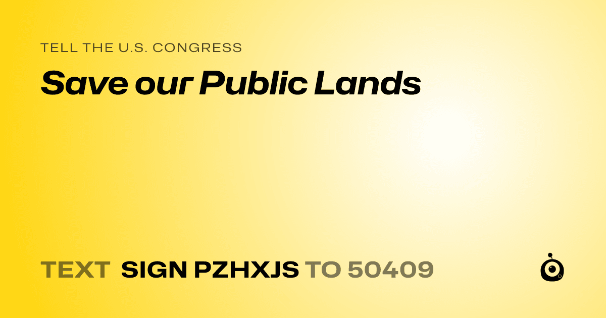 A shareable card that reads "tell the U.S. Congress: Save our Public Lands" followed by "text sign PZHXJS to 50409"