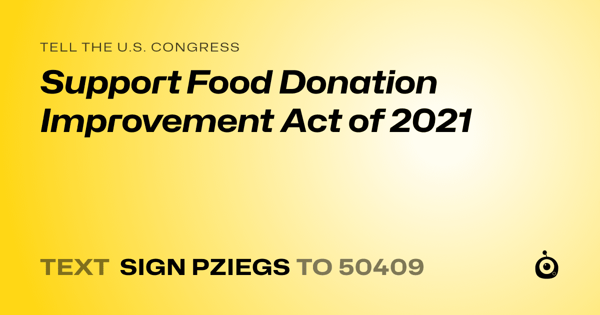 A shareable card that reads "tell the U.S. Congress: Support Food Donation Improvement Act of 2021" followed by "text sign PZIEGS to 50409"