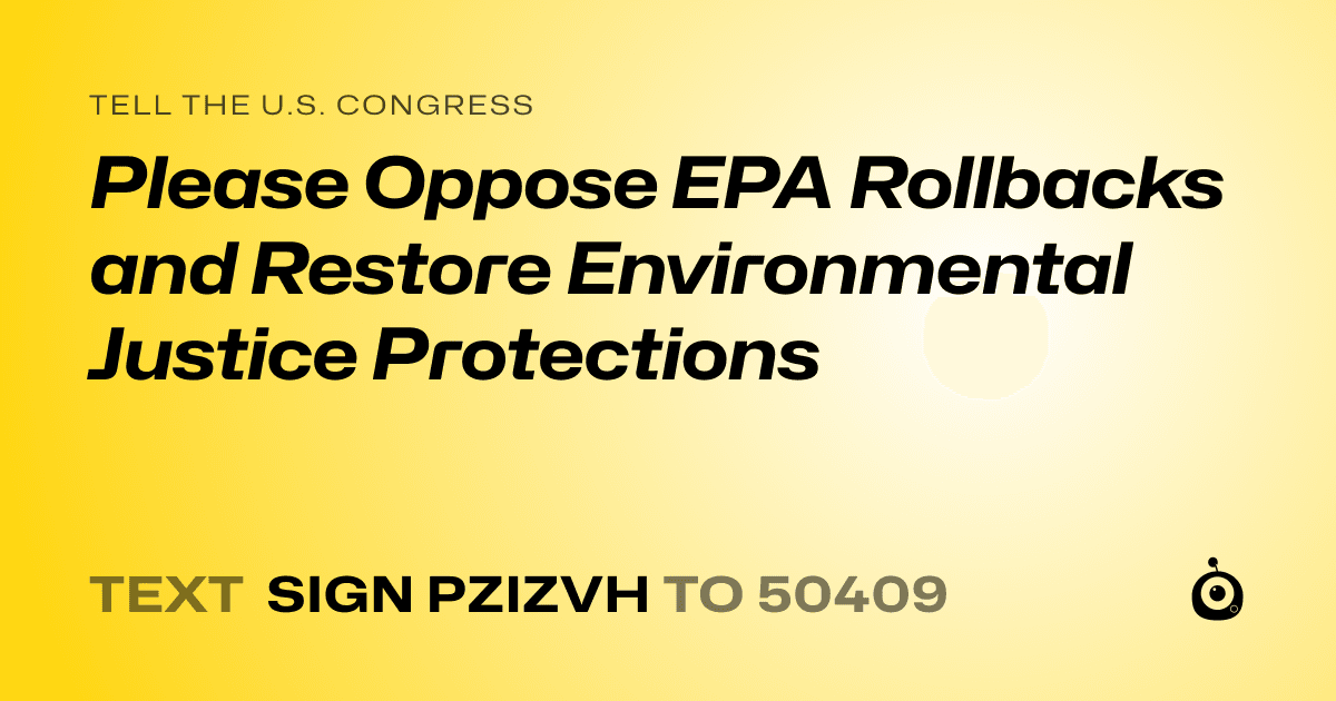 A shareable card that reads "tell the U.S. Congress: Please Oppose EPA Rollbacks and Restore Environmental Justice Protections" followed by "text sign PZIZVH to 50409"
