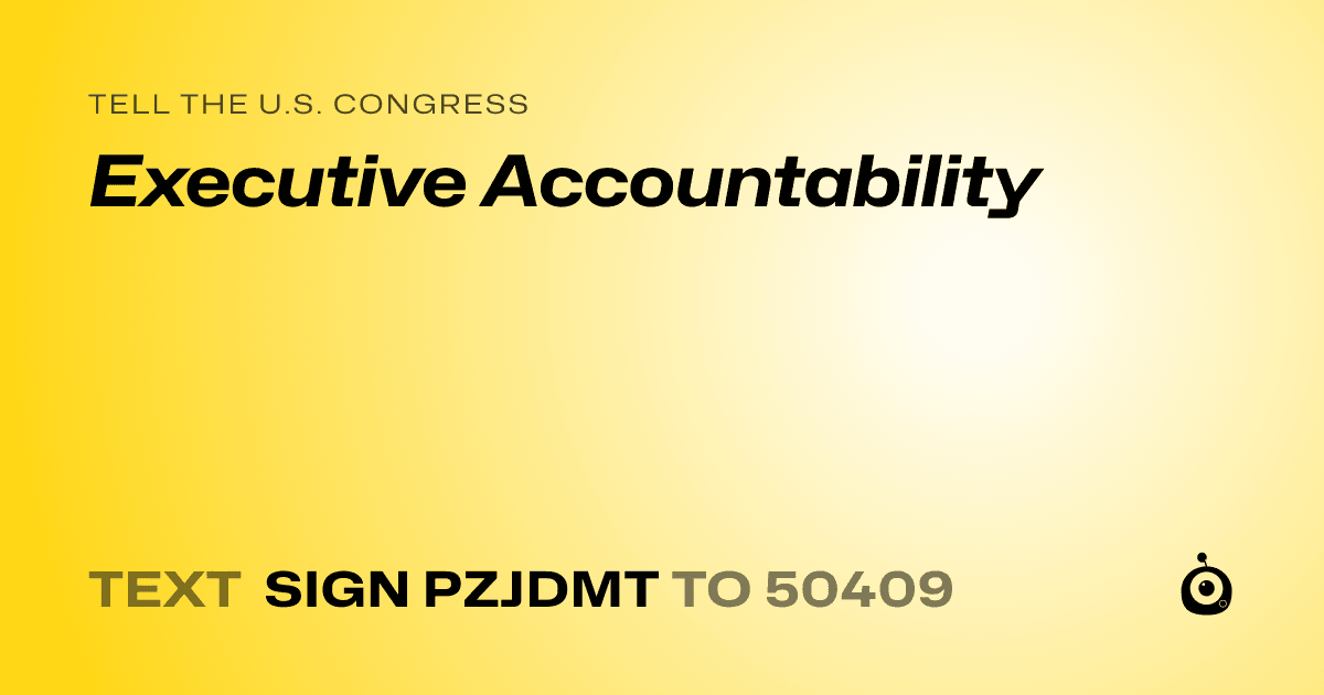 A shareable card that reads "tell the U.S. Congress: Executive Accountability" followed by "text sign PZJDMT to 50409"