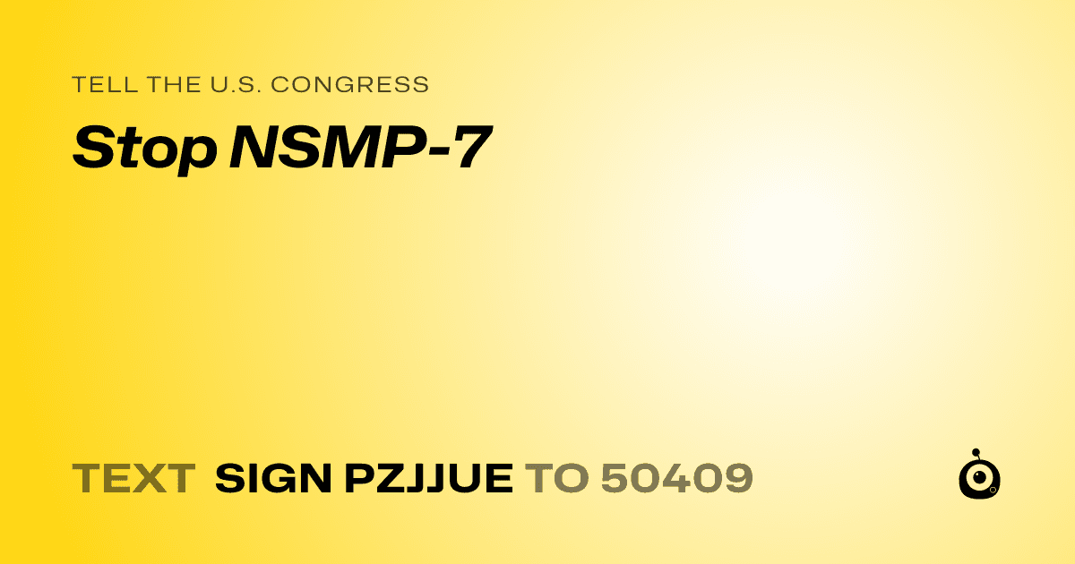 A shareable card that reads "tell the U.S. Congress: Stop NSMP-7" followed by "text sign PZJJUE to 50409"