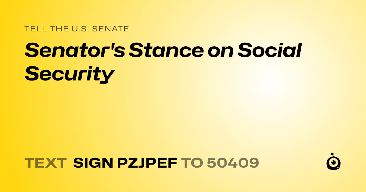A shareable card that reads "tell the U.S. Senate: Senator's Stance on Social Security" followed by "text sign PZJPEF to 50409"