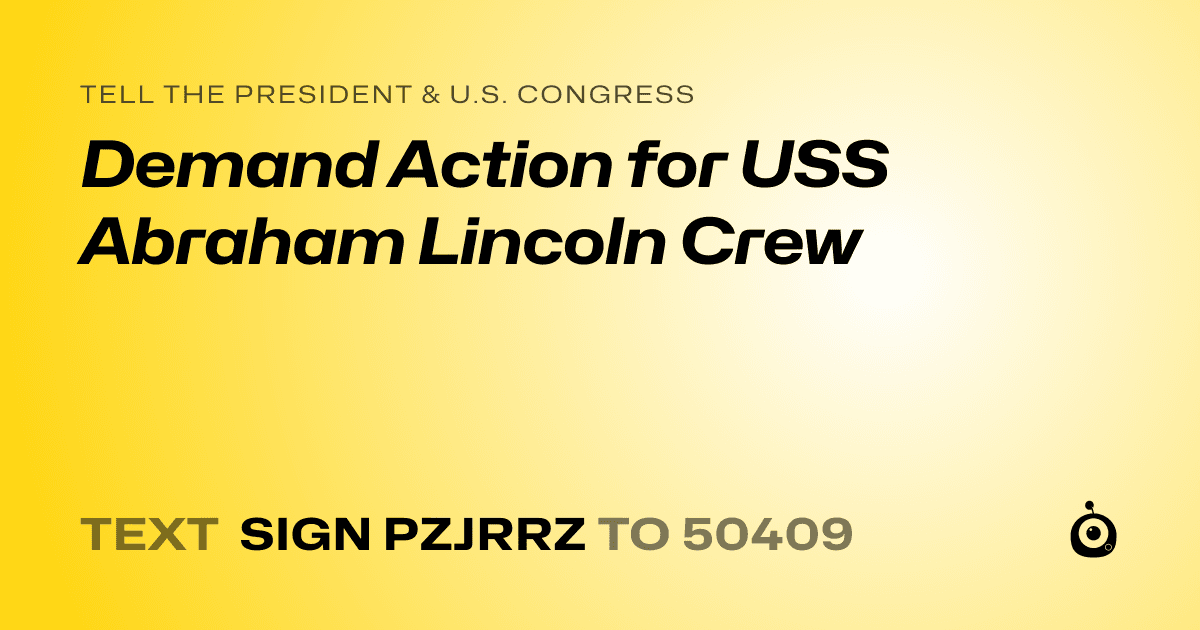A shareable card that reads "tell the President & U.S. Congress: Demand Action for USS Abraham Lincoln Crew" followed by "text sign PZJRRZ to 50409"