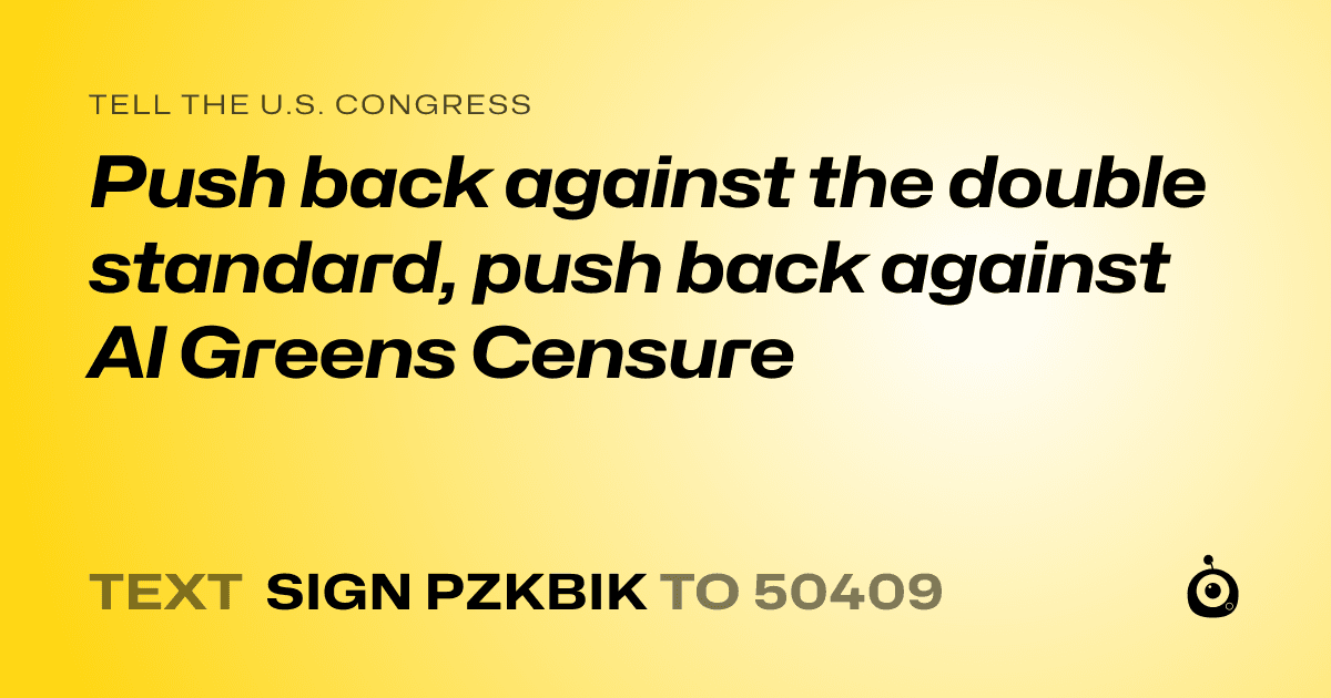 A shareable card that reads "tell the U.S. Congress: Push back against the double standard, push back against Al Greens Censure" followed by "text sign PZKBIK to 50409"