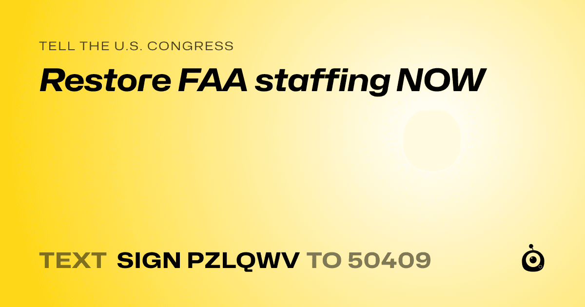 A shareable card that reads "tell the U.S. Congress: Restore FAA staffing NOW" followed by "text sign PZLQWV to 50409"