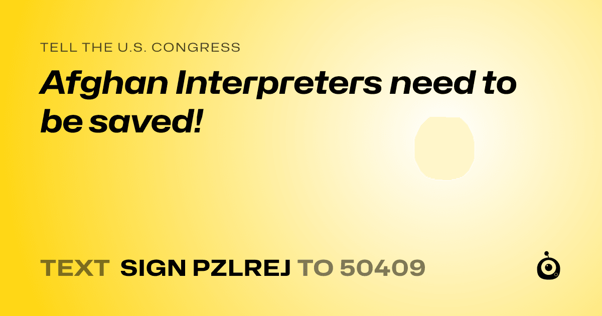 A shareable card that reads "tell the U.S. Congress: Afghan Interpreters need to be saved!" followed by "text sign PZLREJ to 50409"