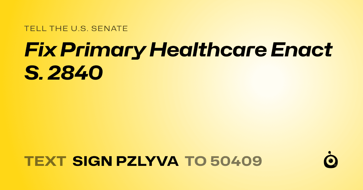 A shareable card that reads "tell the U.S. Senate: Fix Primary Healthcare Enact S. 2840" followed by "text sign PZLYVA to 50409"