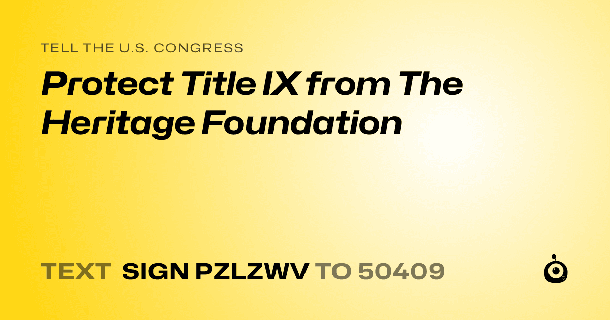 A shareable card that reads "tell the U.S. Congress: Protect Title IX from The Heritage Foundation" followed by "text sign PZLZWV to 50409"