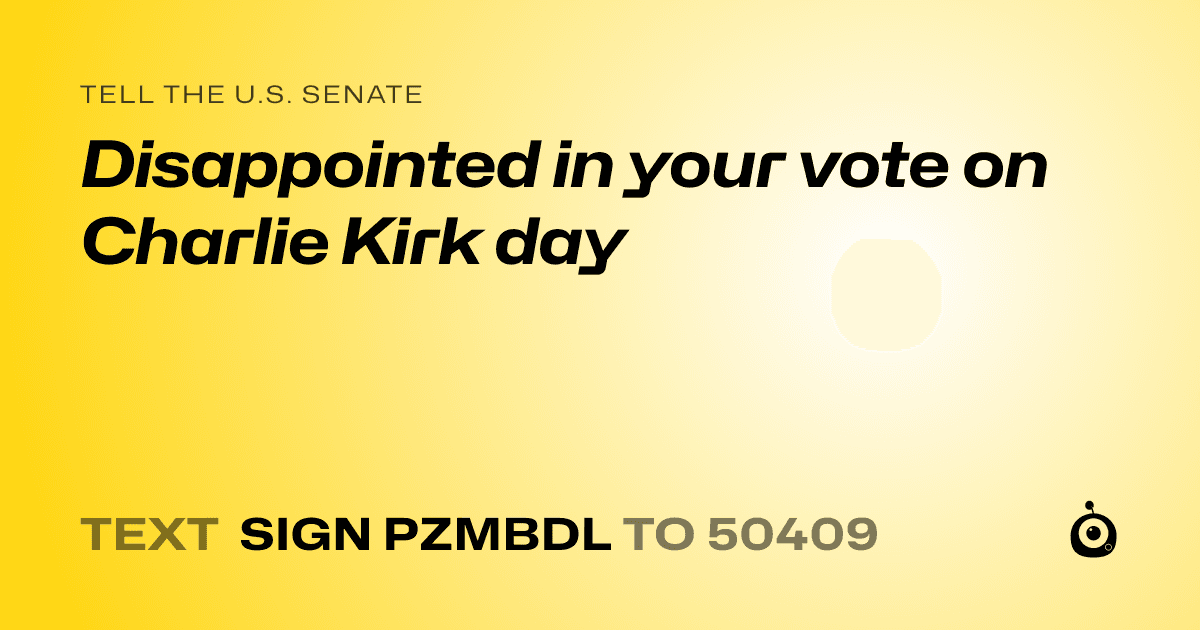 A shareable card that reads "tell the U.S. Senate: Disappointed in your vote on Charlie Kirk day" followed by "text sign PZMBDL to 50409"