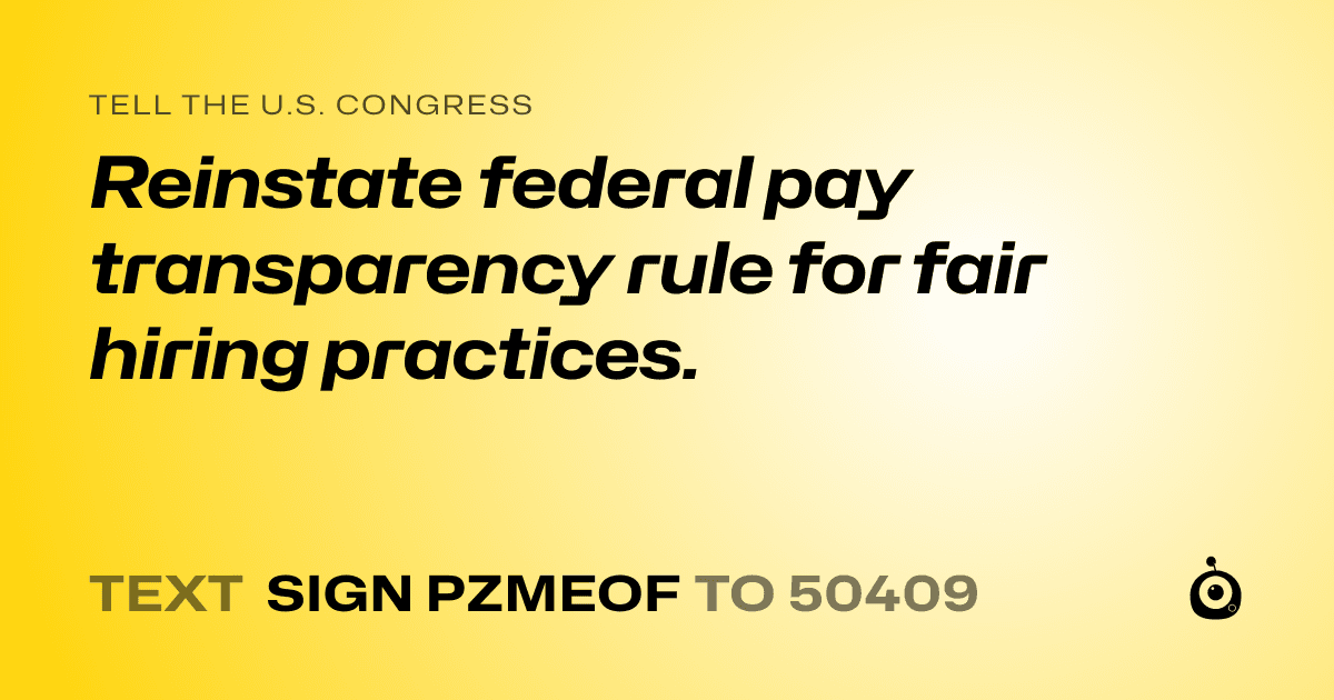 A shareable card that reads "tell the U.S. Congress: Reinstate federal pay transparency rule for fair hiring practices." followed by "text sign PZMEOF to 50409"