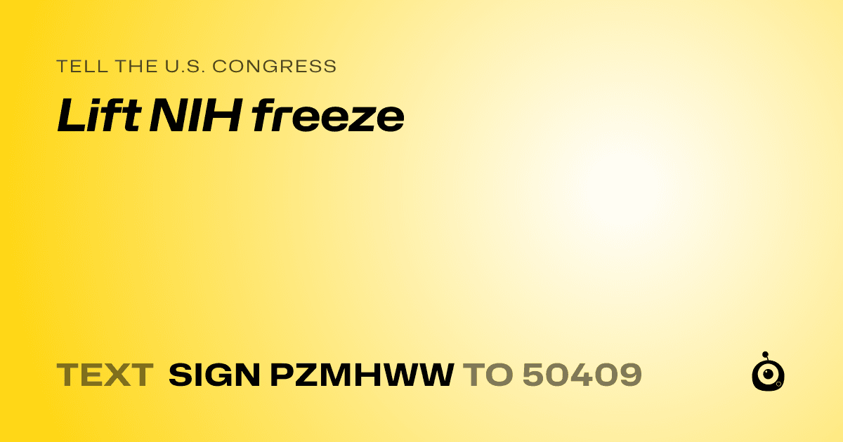 A shareable card that reads "tell the U.S. Congress: Lift NIH freeze" followed by "text sign PZMHWW to 50409"