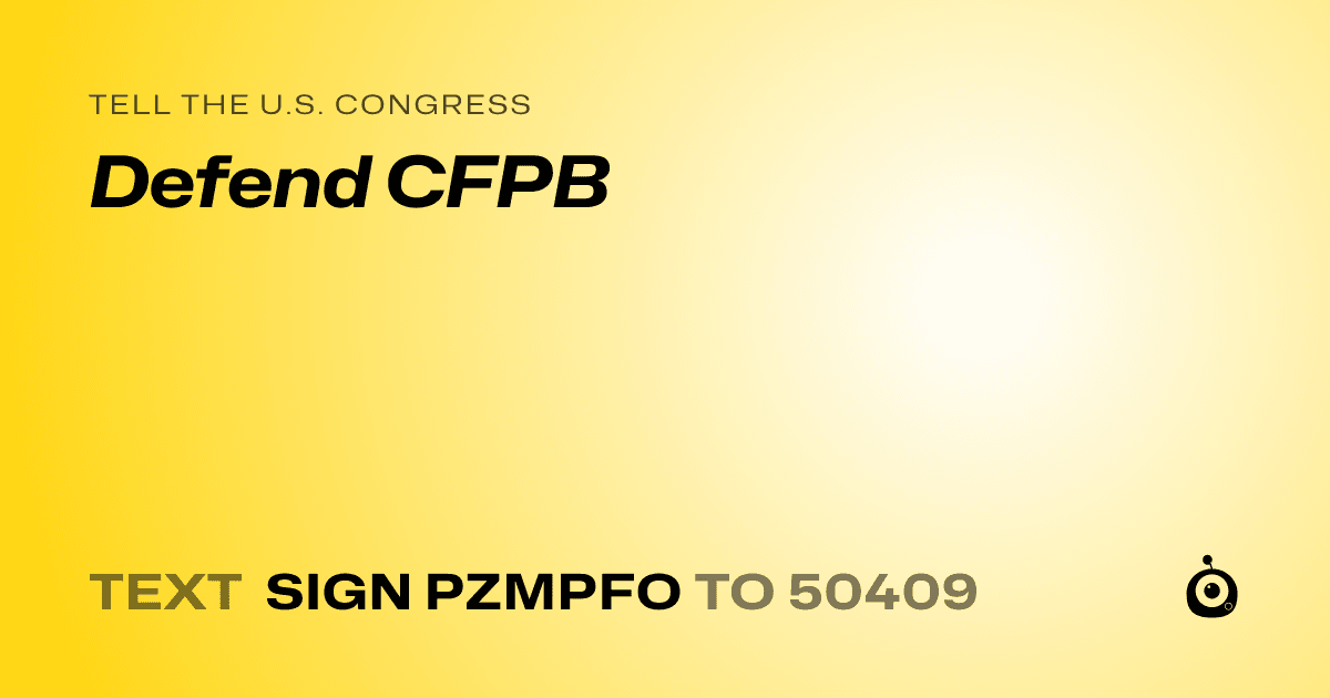 A shareable card that reads "tell the U.S. Congress: Defend CFPB" followed by "text sign PZMPFO to 50409"