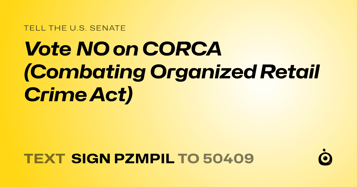 A shareable card that reads "tell the U.S. Senate: Vote NO on CORCA (Combating Organized Retail Crime Act)" followed by "text sign PZMPIL to 50409"