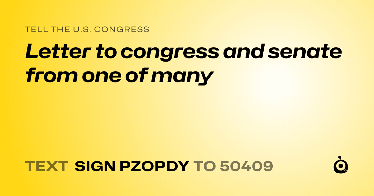 A shareable card that reads "tell the U.S. Congress: Letter to congress and senate from one of many" followed by "text sign PZOPDY to 50409"