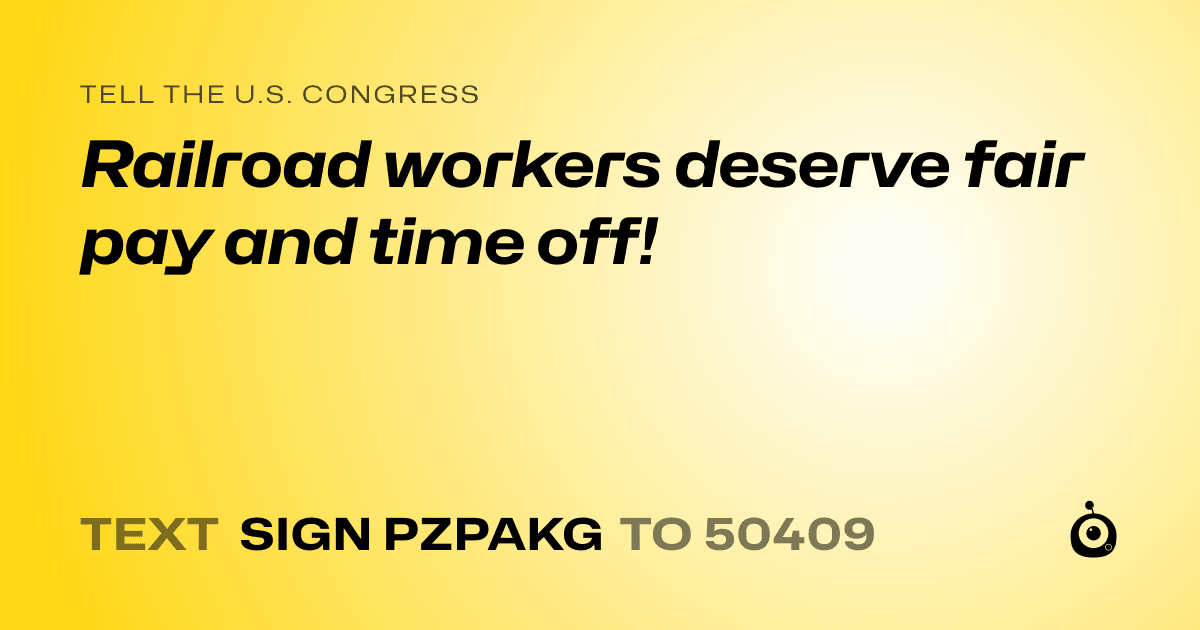 A shareable card that reads "tell the U.S. Congress: Railroad workers deserve fair pay and time off!" followed by "text sign PZPAKG to 50409"