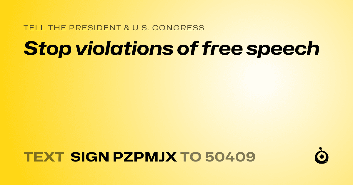 A shareable card that reads "tell the President & U.S. Congress: Stop violations of free speech" followed by "text sign PZPMJX to 50409"