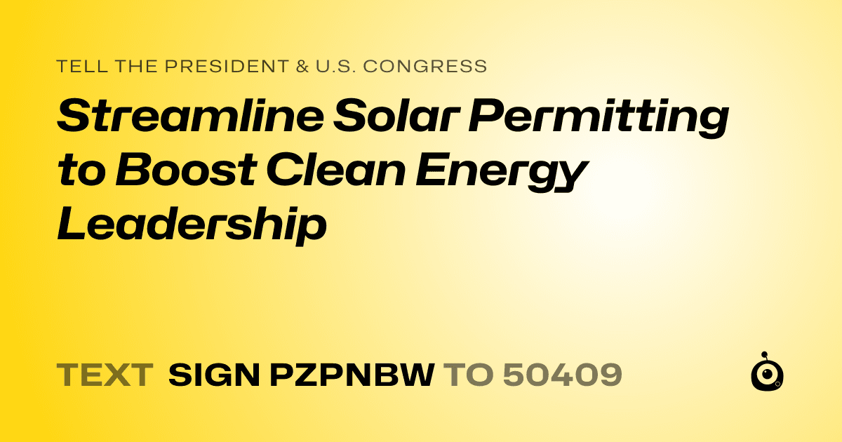 A shareable card that reads "tell the President & U.S. Congress: Streamline Solar Permitting to Boost Clean Energy Leadership" followed by "text sign PZPNBW to 50409"