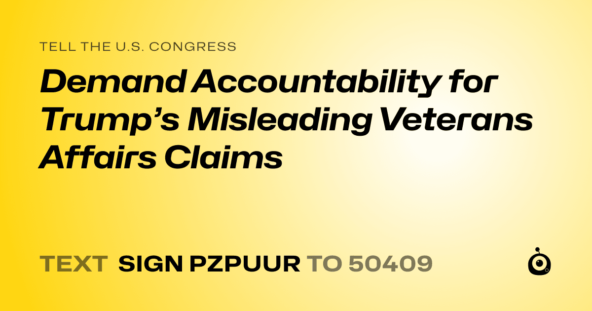 A shareable card that reads "tell the U.S. Congress: Demand Accountability for Trump’s Misleading Veterans Affairs Claims" followed by "text sign PZPUUR to 50409"