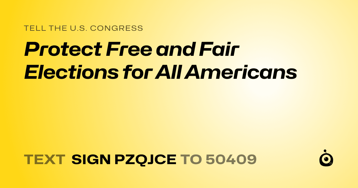 A shareable card that reads "tell the U.S. Congress: Protect Free and Fair Elections for All Americans" followed by "text sign PZQJCE to 50409"