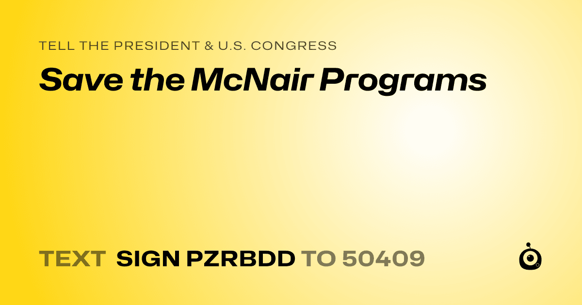 A shareable card that reads "tell the President & U.S. Congress: Save the McNair Programs" followed by "text sign PZRBDD to 50409"