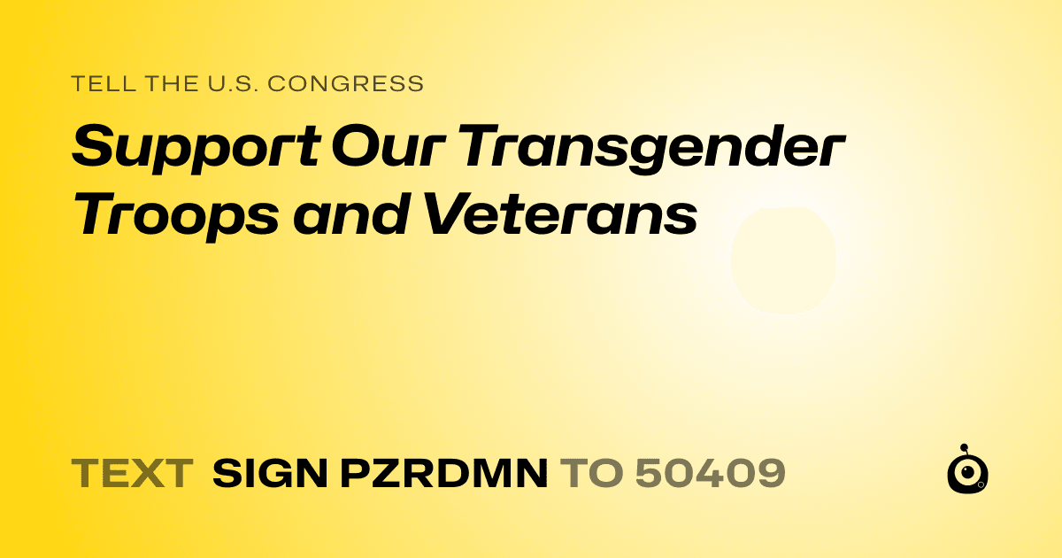 A shareable card that reads "tell the U.S. Congress: Support Our Transgender Troops and Veterans" followed by "text sign PZRDMN to 50409"