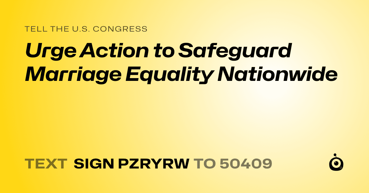 A shareable card that reads "tell the U.S. Congress: Urge Action to Safeguard Marriage Equality Nationwide" followed by "text sign PZRYRW to 50409"