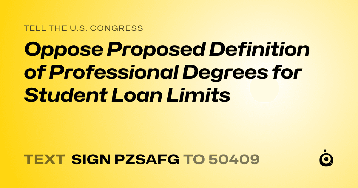 A shareable card that reads "tell the U.S. Congress: Oppose Proposed Definition of Professional Degrees for Student Loan Limits" followed by "text sign PZSAFG to 50409"