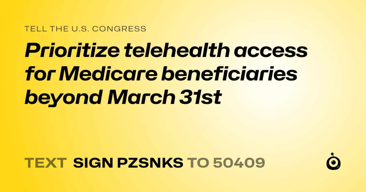 A shareable card that reads "tell the U.S. Congress: Prioritize telehealth access for Medicare beneficiaries beyond March 31st" followed by "text sign PZSNKS to 50409"