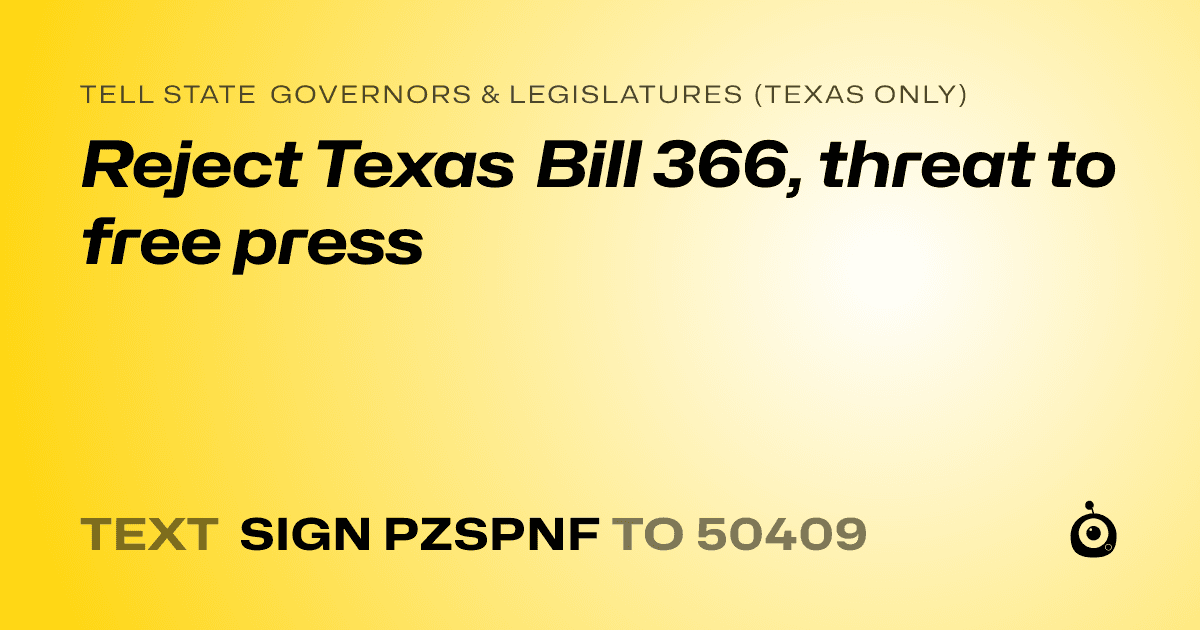 A shareable card that reads "tell State Governors & Legislatures (Texas only): Reject Texas Bill 366, threat to free press" followed by "text sign PZSPNF to 50409"
