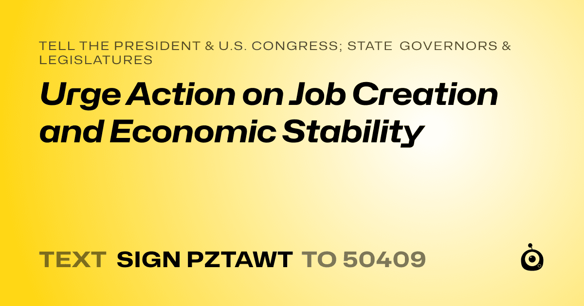 A shareable card that reads "tell the President & U.S. Congress; State Governors & Legislatures: Urge Action on Job Creation and Economic Stability" followed by "text sign PZTAWT to 50409"