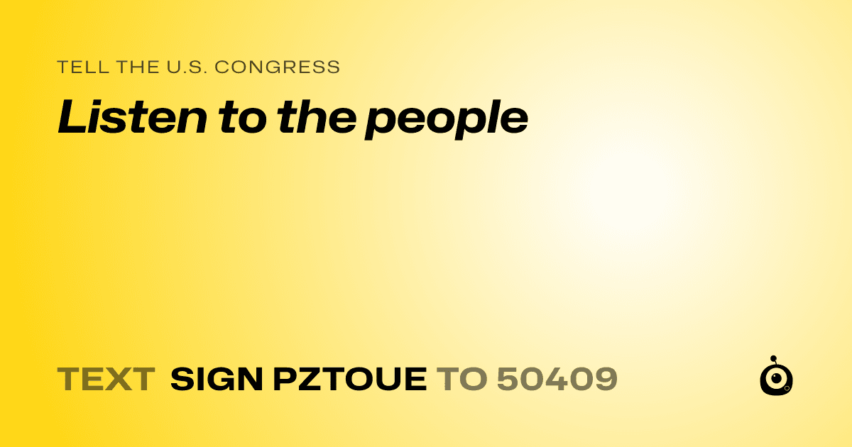 A shareable card that reads "tell the U.S. Congress: Listen to the people" followed by "text sign PZTOUE to 50409"