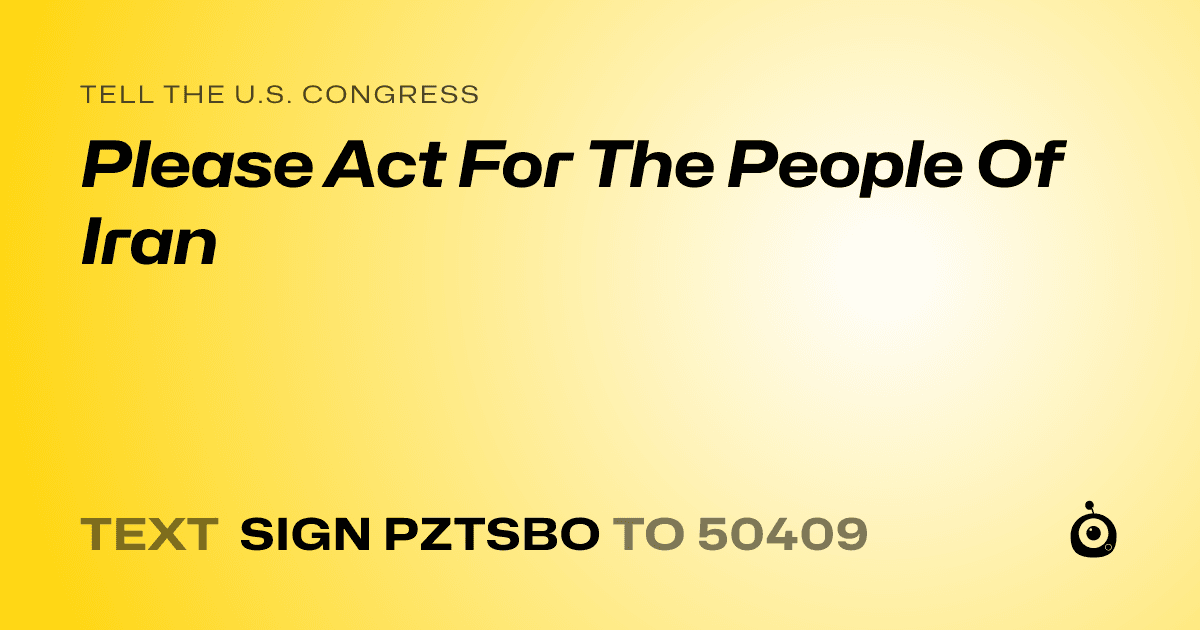 A shareable card that reads "tell the U.S. Congress: Please Act For The People Of Iran" followed by "text sign PZTSBO to 50409"