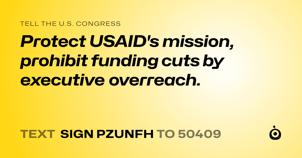 A shareable card that reads "tell the U.S. Congress: Protect USAID's mission, prohibit funding cuts by executive overreach." followed by "text sign PZUNFH to 50409"