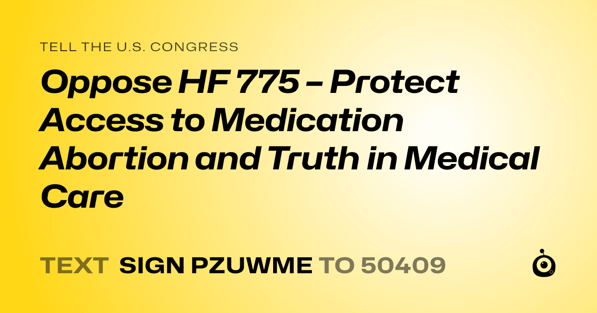 A shareable card that reads "tell the U.S. Congress: Oppose HF 775 – Protect Access to Medication Abortion and Truth in Medical Care" followed by "text sign PZUWME to 50409"