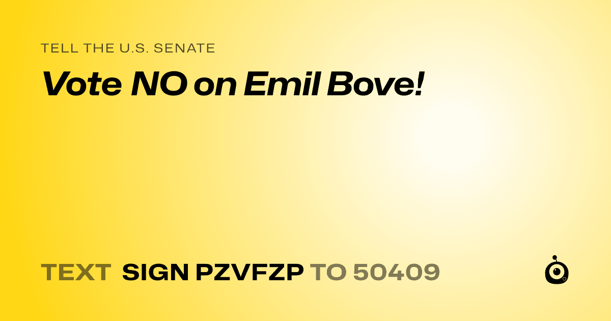 A shareable card that reads "tell the U.S. Senate: Vote NO on Emil Bove!" followed by "text sign PZVFZP to 50409"