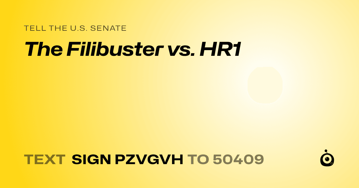 A shareable card that reads "tell the U.S. Senate: The Filibuster vs. HR1" followed by "text sign PZVGVH to 50409"