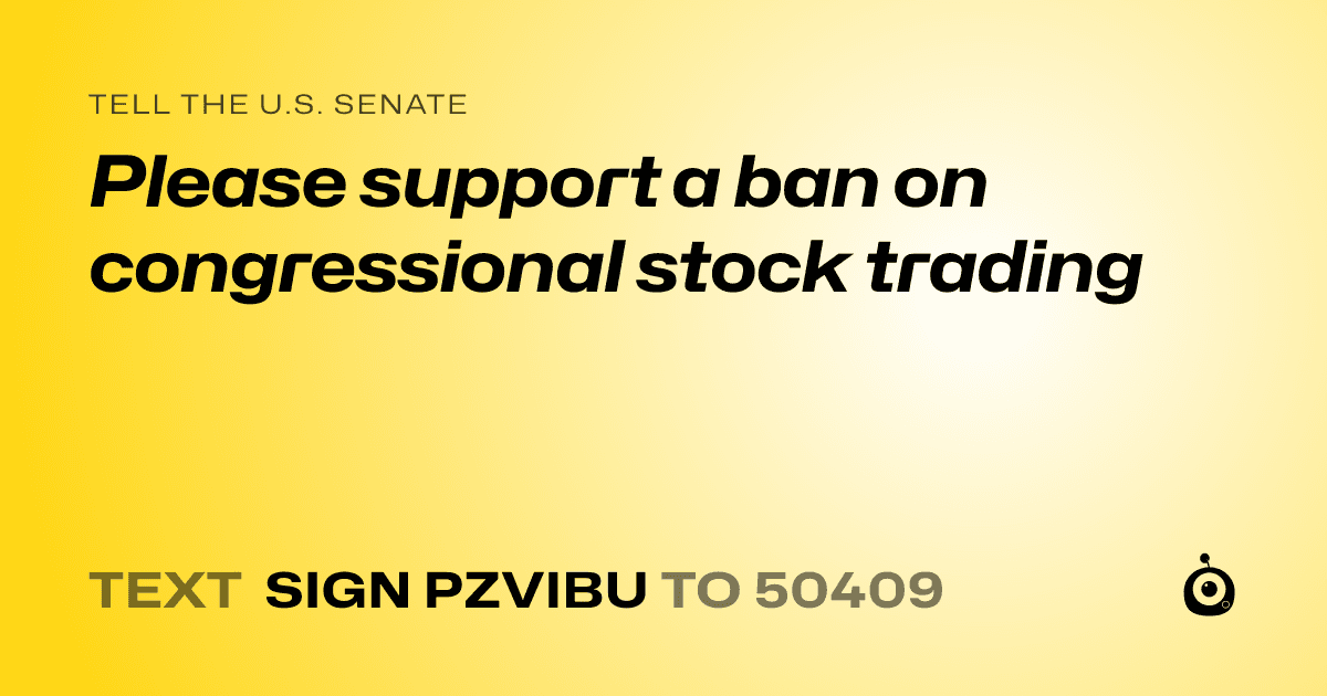 A shareable card that reads "tell the U.S. Senate: Please support a ban on congressional stock trading" followed by "text sign PZVIBU to 50409"