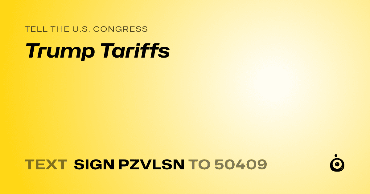 A shareable card that reads "tell the U.S. Congress: Trump Tariffs" followed by "text sign PZVLSN to 50409"