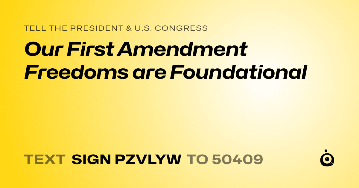 A shareable card that reads "tell the President & U.S. Congress: Our First Amendment Freedoms are Foundational" followed by "text sign PZVLYW to 50409"