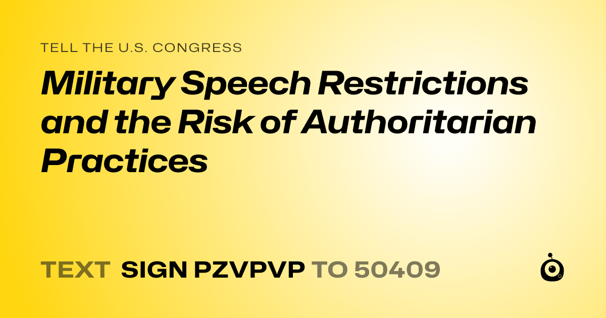 A shareable card that reads "tell the U.S. Congress: Military Speech Restrictions and the Risk of Authoritarian Practices" followed by "text sign PZVPVP to 50409"
