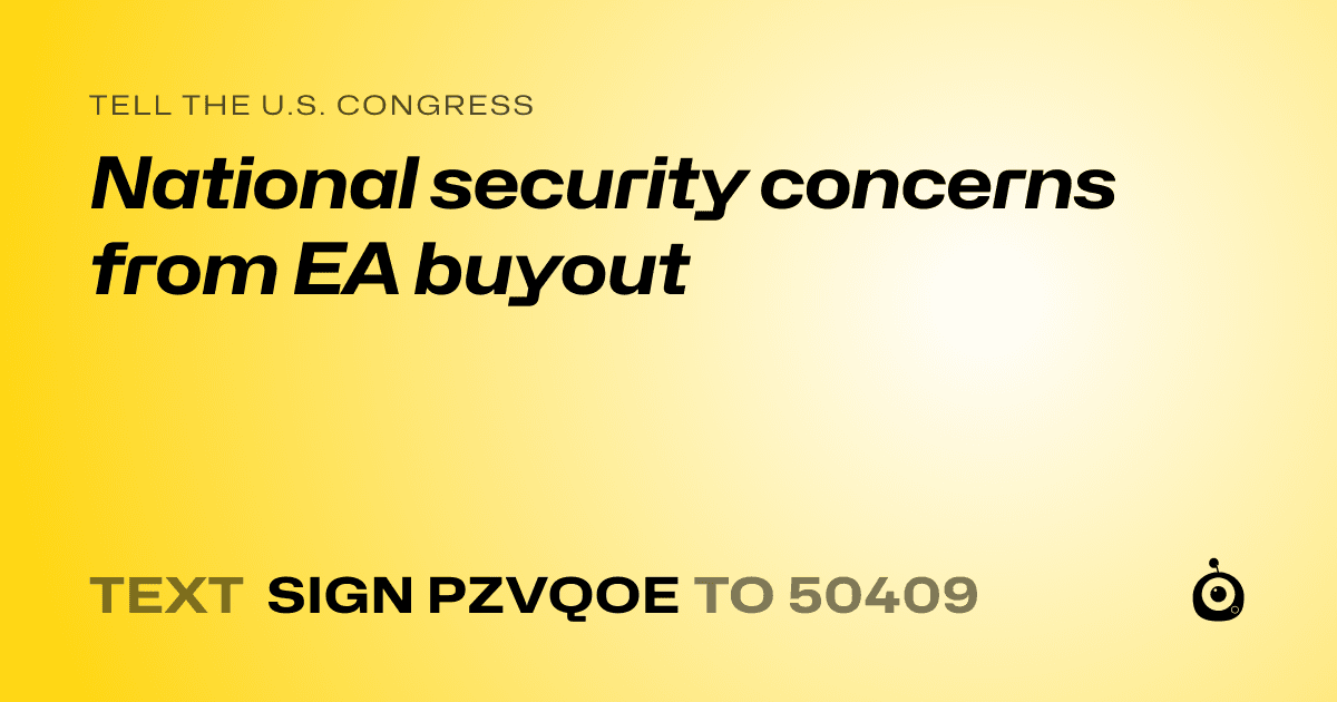 A shareable card that reads "tell the U.S. Congress: National security concerns from EA buyout" followed by "text sign PZVQOE to 50409"