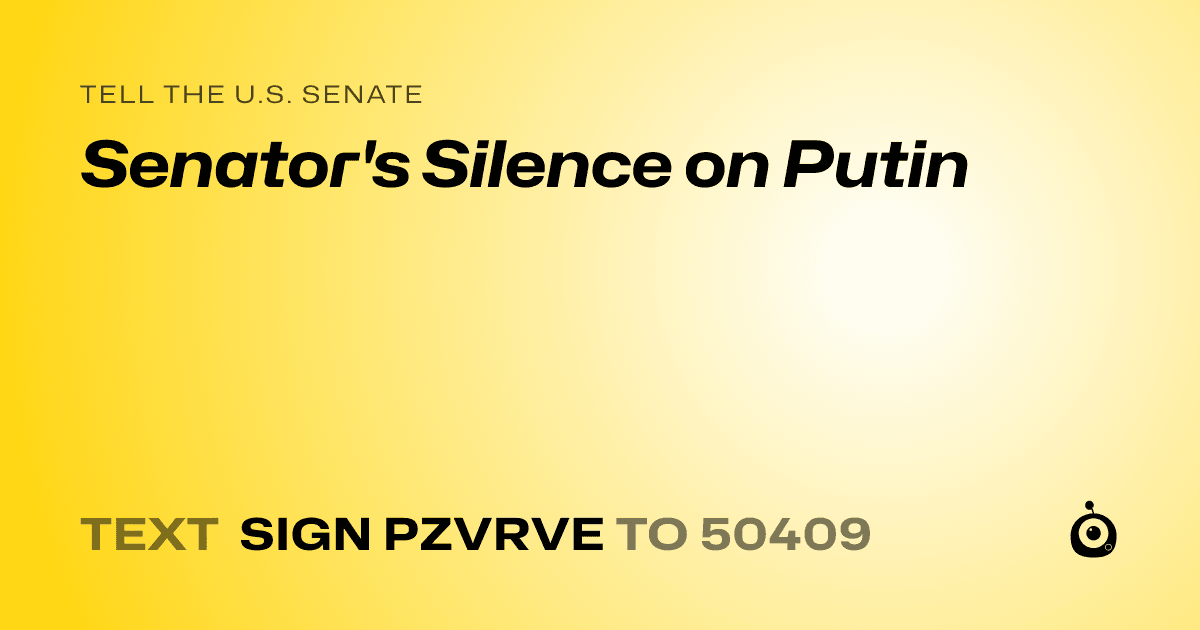 A shareable card that reads "tell the U.S. Senate: Senator's Silence on Putin" followed by "text sign PZVRVE to 50409"