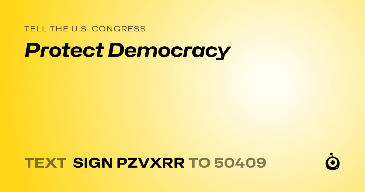 A shareable card that reads "tell the U.S. Congress: Protect Democracy" followed by "text sign PZVXRR to 50409"