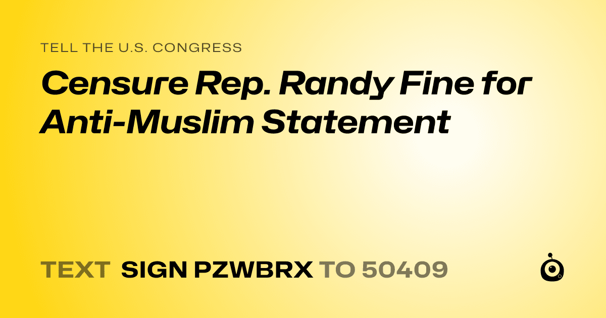 A shareable card that reads "tell the U.S. Congress: Censure Rep. Randy Fine for Anti-Muslim Statement" followed by "text sign PZWBRX to 50409"